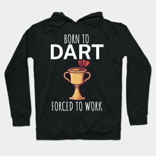 Born to dart forced to work Hoodie